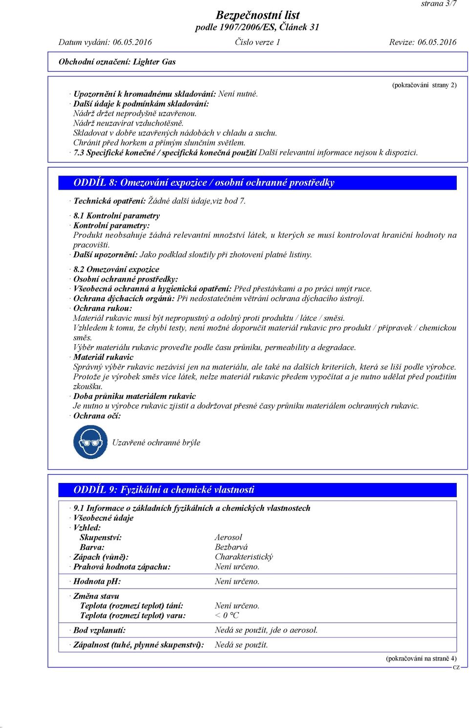 3 Specifické konečné / specifická konečná použití Další relevantní informace nejsou k dispozici.