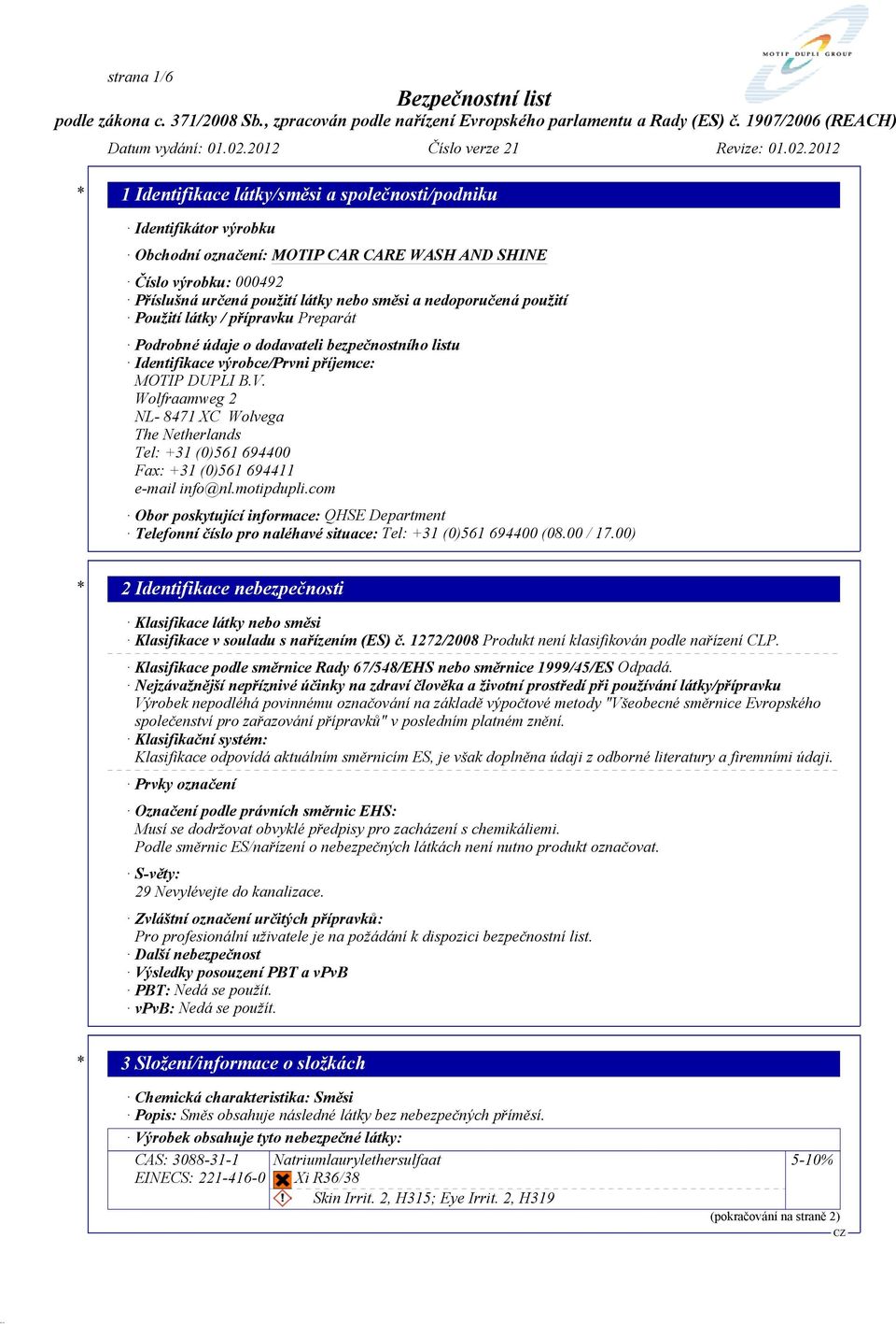 Wolfraamweg 2 NL- 8471 XC Wolvega The Netherlands Tel: +31 (0)561 694400 Fax: +31 (0)561 694411 e-mail info@nl.motipdupli.