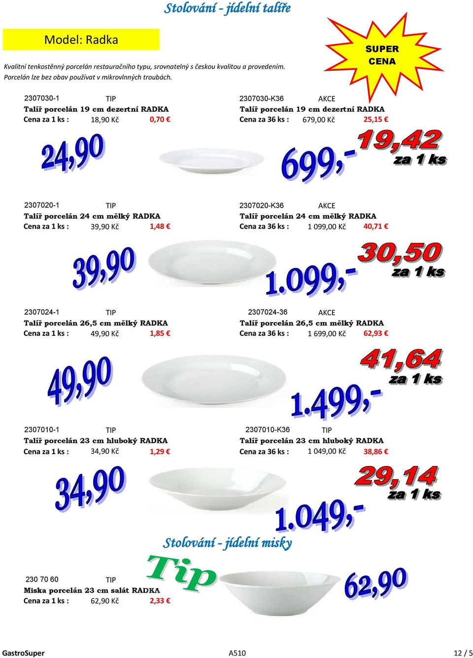 porcelán 24 cm mělký RADKA Talíř porcelán 24 cm mělký RADKA Cena za 1 ks : 39,90 Kč 1,48 Cena za 36 ks : 1 099,00 Kč 40,71 2307024-1 2307024-36 Talíř porcelán 26,5 cm mělký RADKA Talíř porcelán 26,5