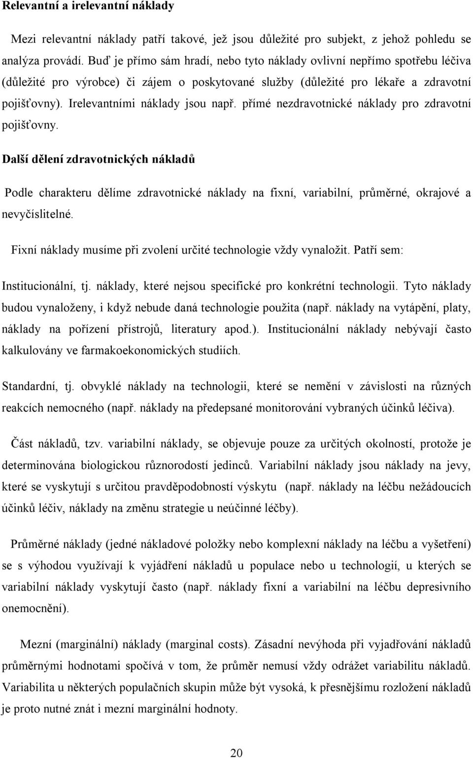 Irelevantními náklady jsou např. přímé nezdravotnické náklady pro zdravotní pojišťovny.