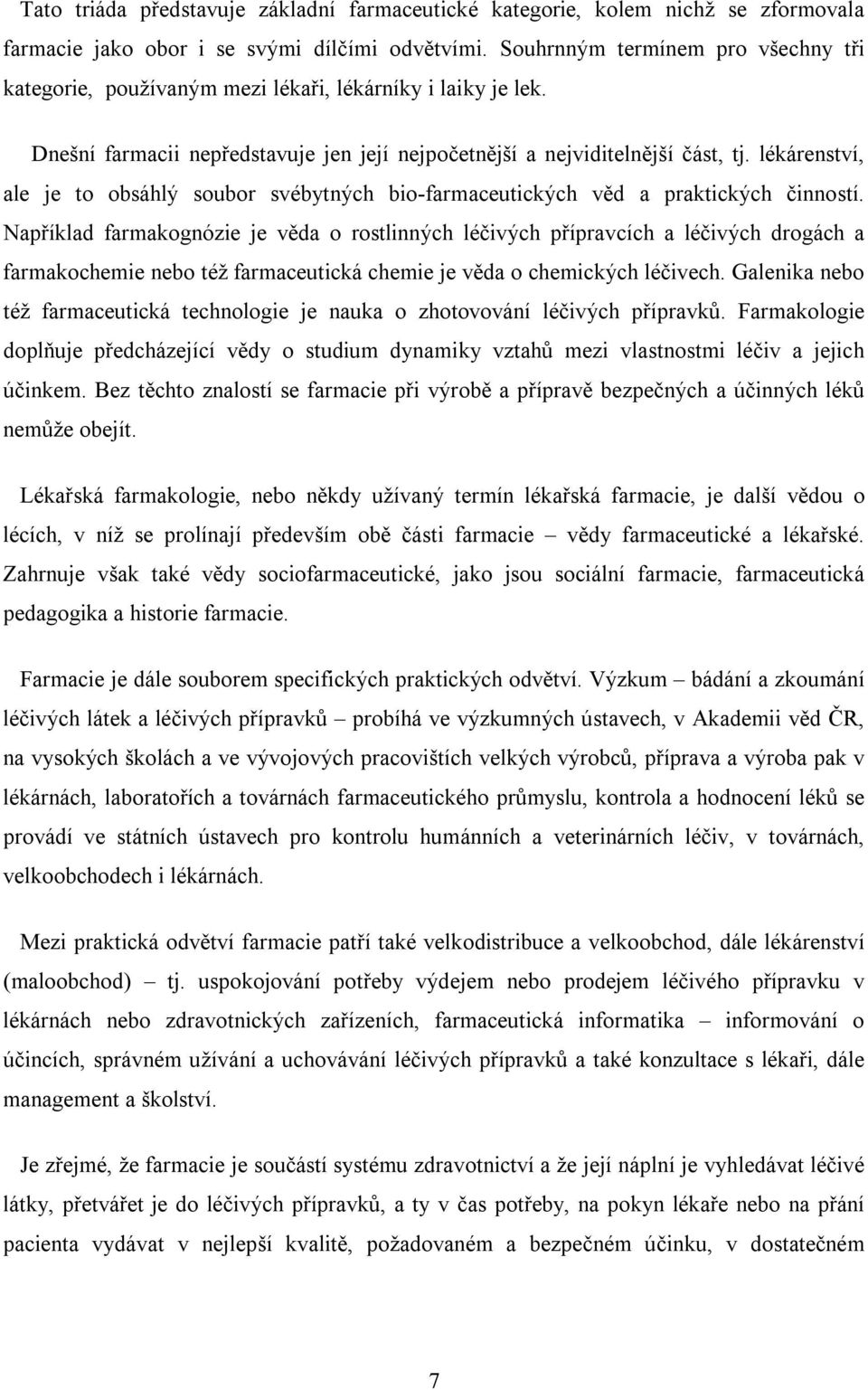 lékárenství, ale je to obsáhlý soubor svébytných bio-farmaceutických věd a praktických činností.