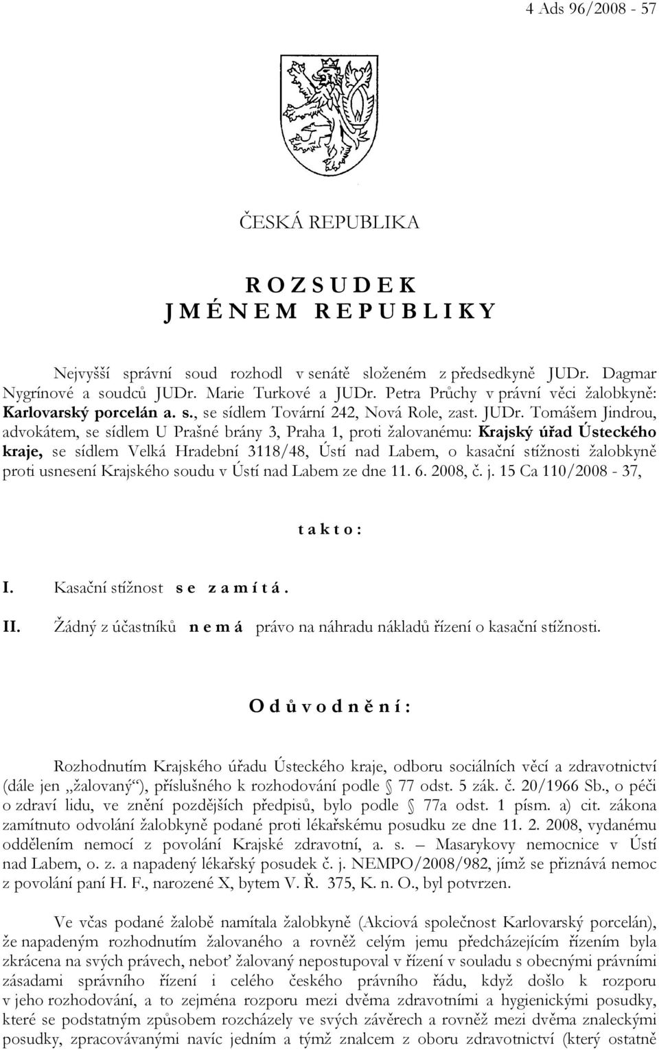 Tomášem Jindrou, advokátem, se sídlem U Prašné brány 3, Praha 1, proti žalovanému: Krajský úřad Ústeckého kraje, se sídlem Velká Hradební 3118/48, Ústí nad Labem, o kasační stížnosti žalobkyně proti