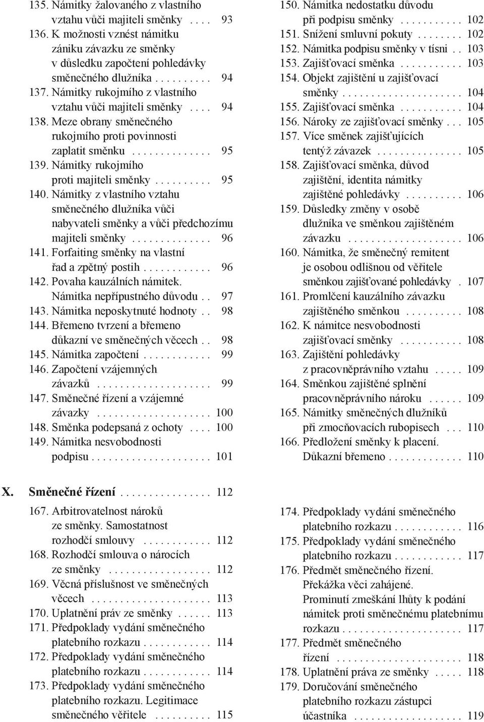 ......... 95 140. Námitky z vlastního vztahu směnečného dlužníka vůči nabyvateli směnky a vůči předchozímu majiteli směnky.............. 96 141. Forfaiting směnky na vlastní řad a zpětný postih.