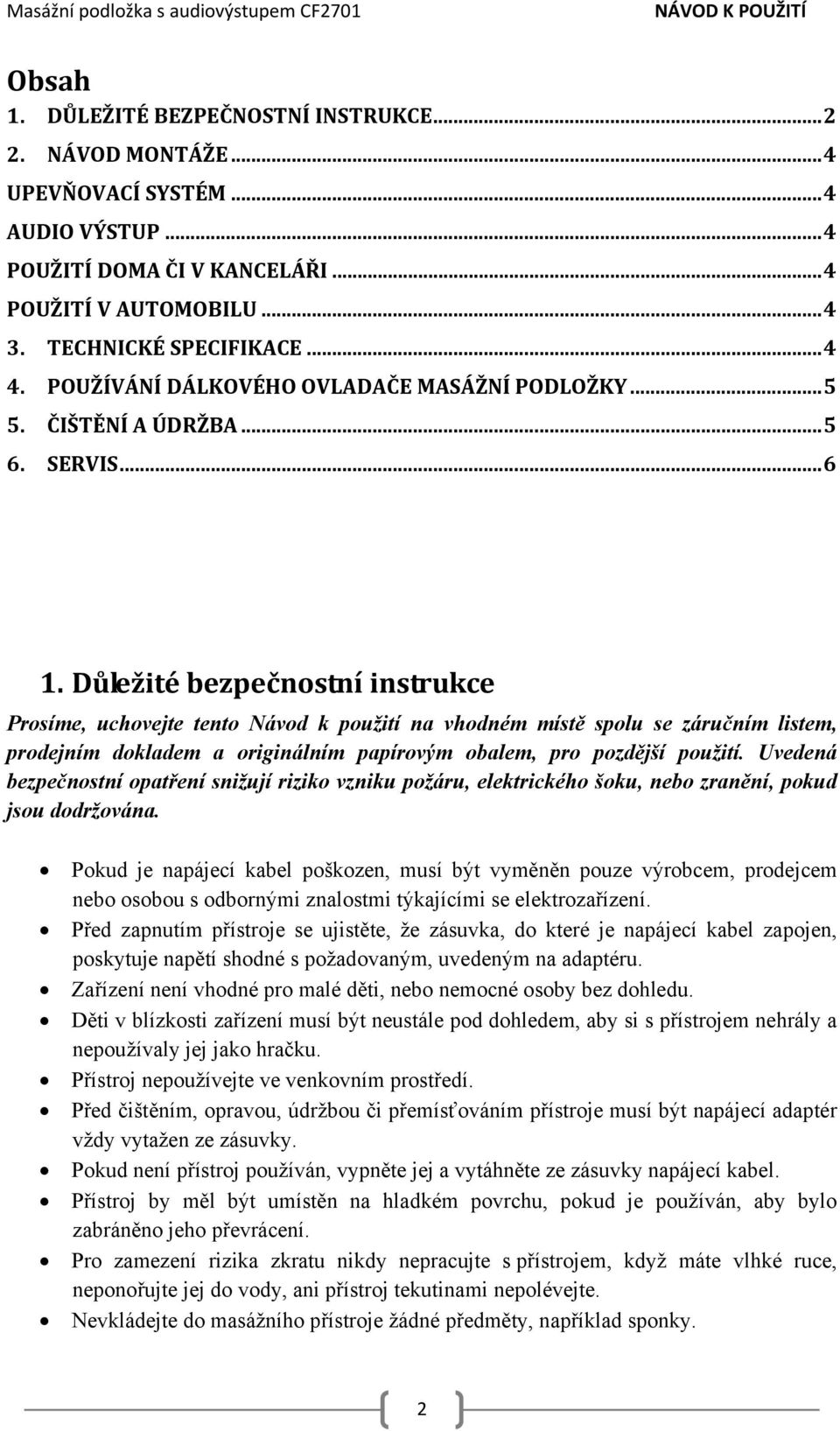 Důležité bezpečnostní instrukce Prosíme, uchovejte tento Návod k použití na vhodném místě spolu se záručním listem, prodejním dokladem a originálním papírovým obalem, pro pozdější použití.