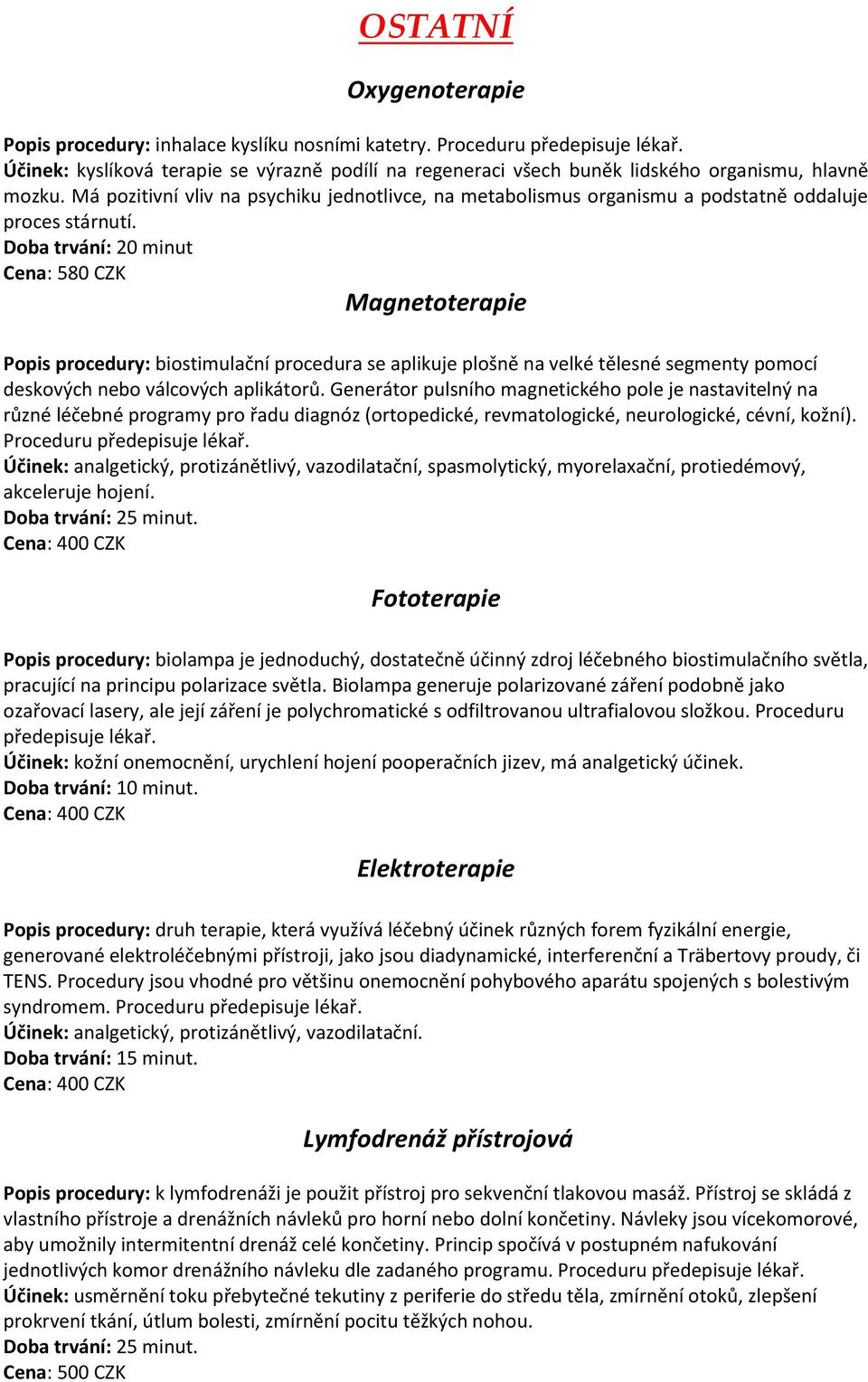 Má pozitiv í vliv a ps hiku jed otliv e, a eta olis us orga is u a podstat ě oddaluje proces stárnutí.