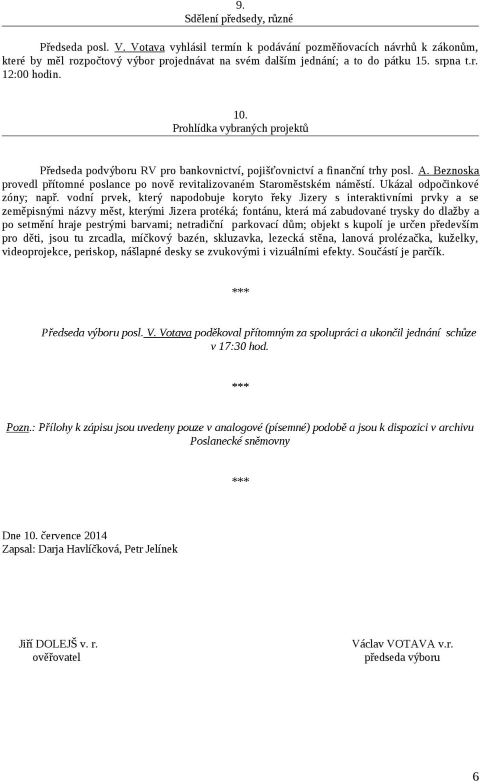 Beznoska provedl přítomné poslance po nově revitalizovaném Staroměstském náměstí. Ukázal odpočinkové zóny; např.