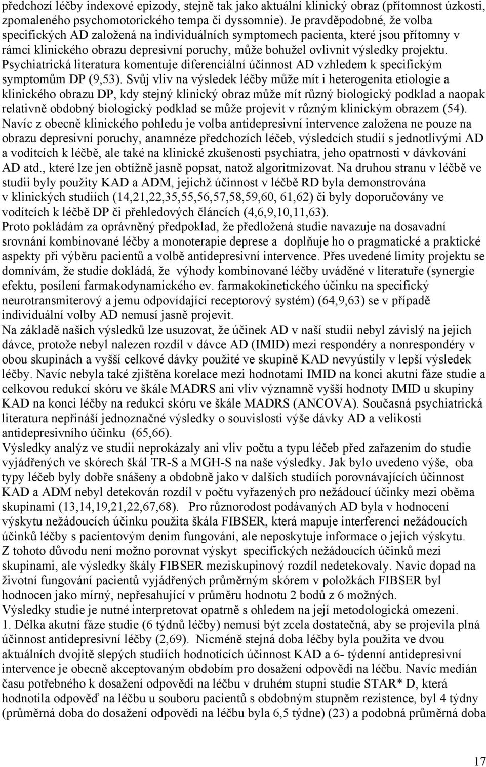 Psychiatrická literatura komentuje diferenciální účinnost AD vzhledem k specifickým symptomům DP (9,53).