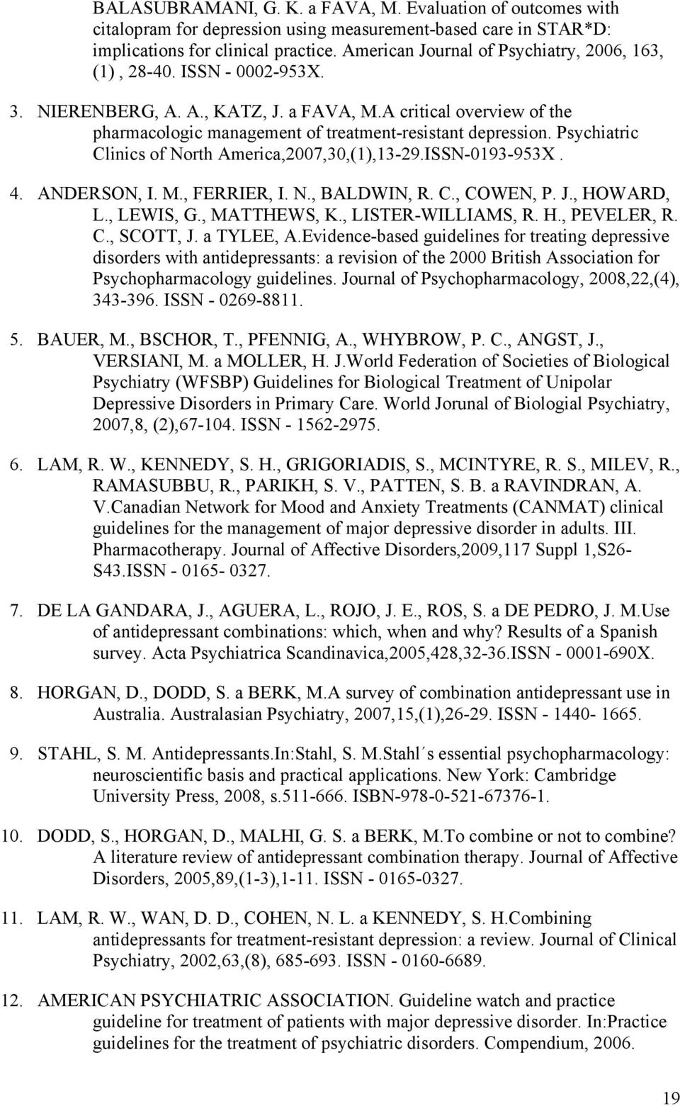 Psychiatric Clinics of North America,2007,30,(1),13-29.ISSN-0193-953X. 4. ANDERSON, I. M., FERRIER, I. N., BALDWIN, R. C., COWEN, P. J., HOWARD, L., LEWIS, G., MATTHEWS, K., LISTER-WILLIAMS, R. H., PEVELER, R.