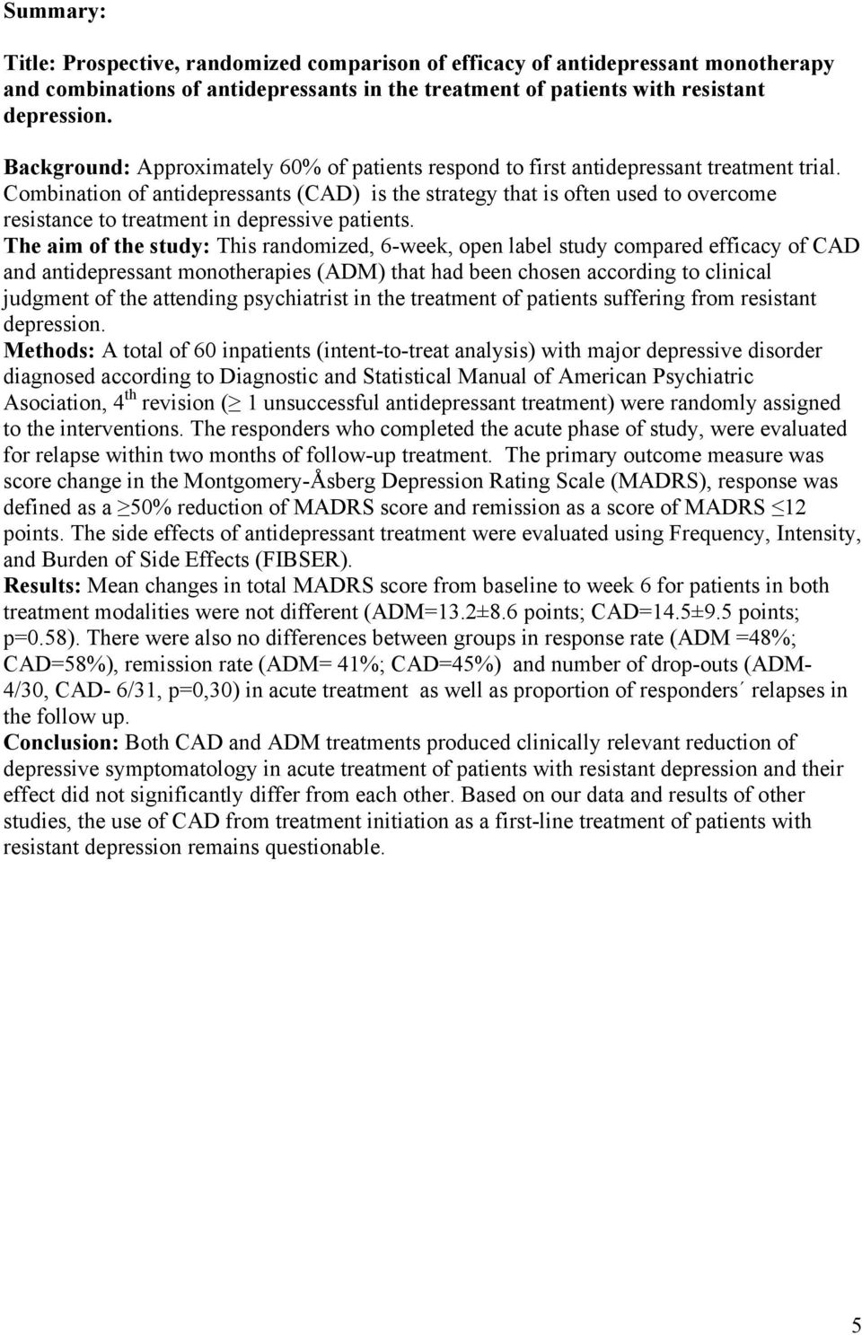 Combination of antidepressants (CAD) is the strategy that is often used to overcome resistance to treatment in depressive patients.