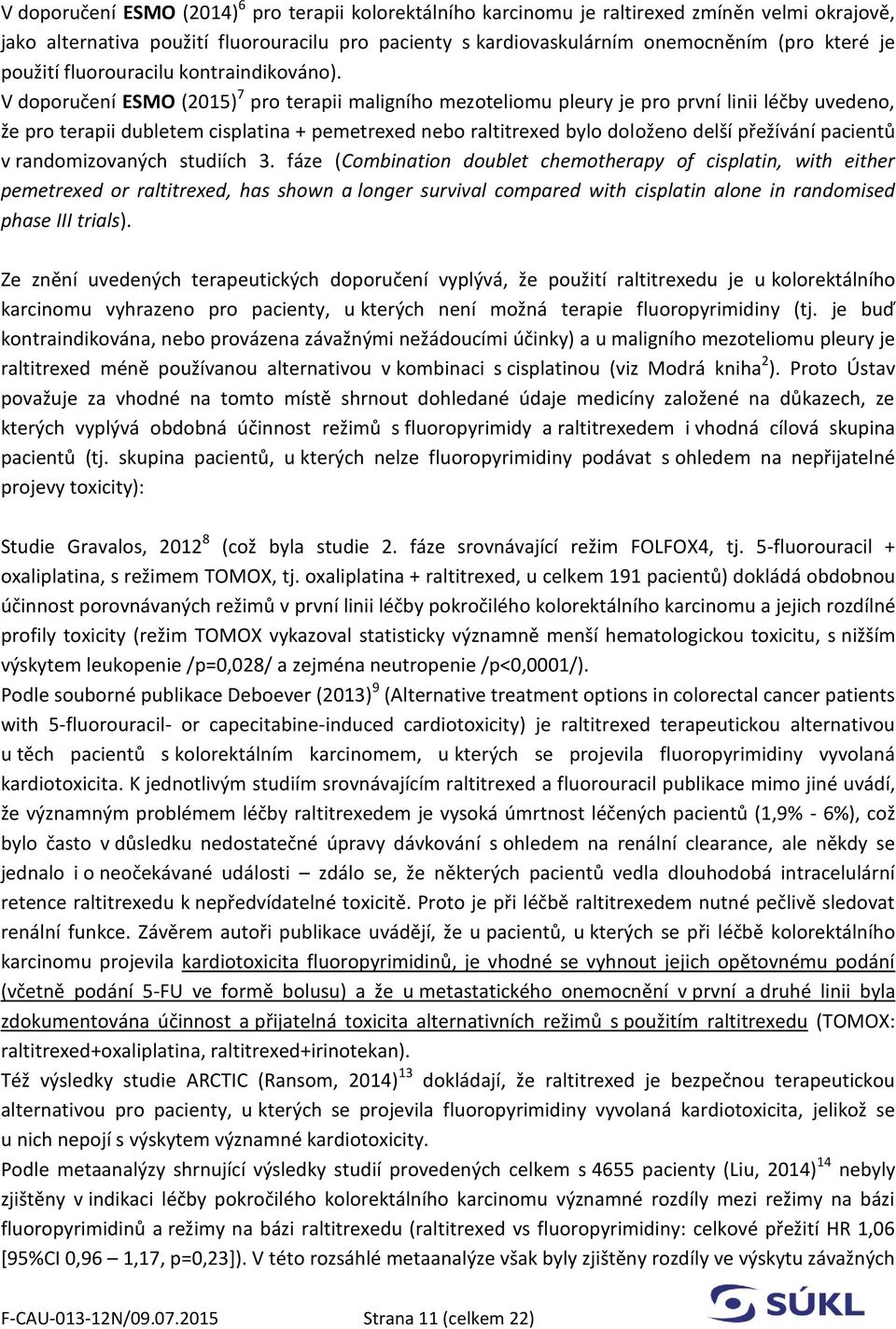 V doporučení ESMO (2015) 7 pro terapii maligního mezoteliomu pleury je pro první linii léčby uvedeno, že pro terapii dubletem cisplatina + pemetrexed nebo raltitrexed bylo doloženo delší přežívání