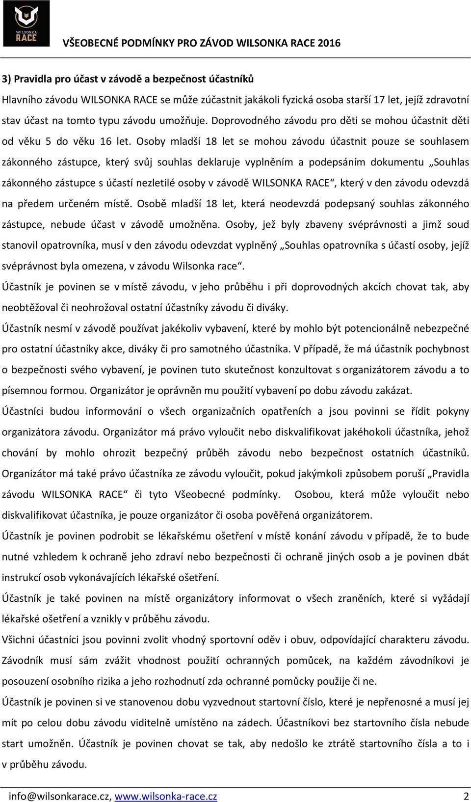 Osoby mladší 18 let se mohou závodu účastnit pouze se souhlasem zákonného zástupce, který svůj souhlas deklaruje vyplněním a podepsáním dokumentu Souhlas zákonného zástupce s účastí nezletilé osoby v