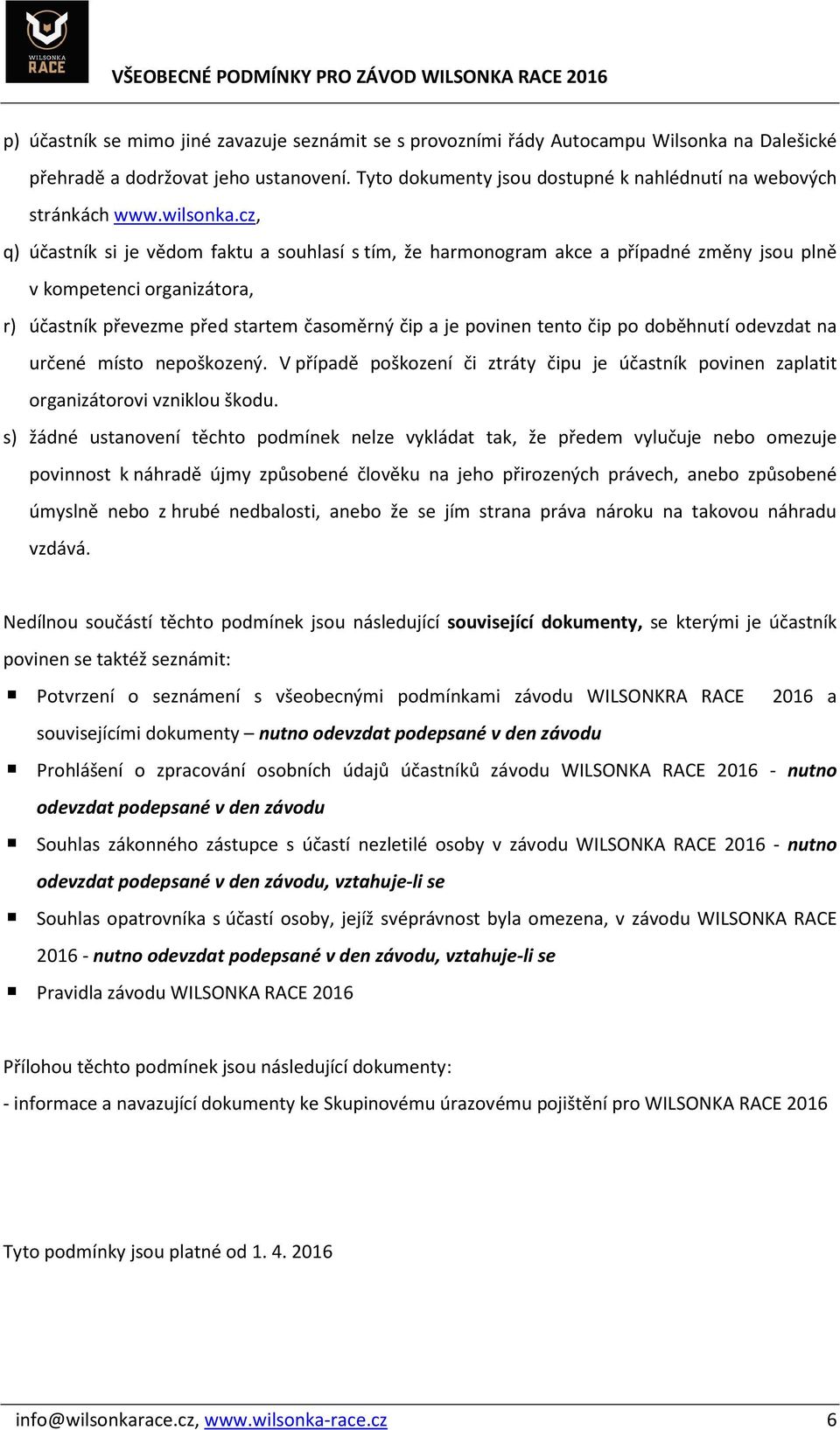 cz, q) účastník si je vědom faktu a souhlasí s tím, že harmonogram akce a případné změny jsou plně v kompetenci organizátora, r) účastník převezme před startem časoměrný čip a je povinen tento čip po