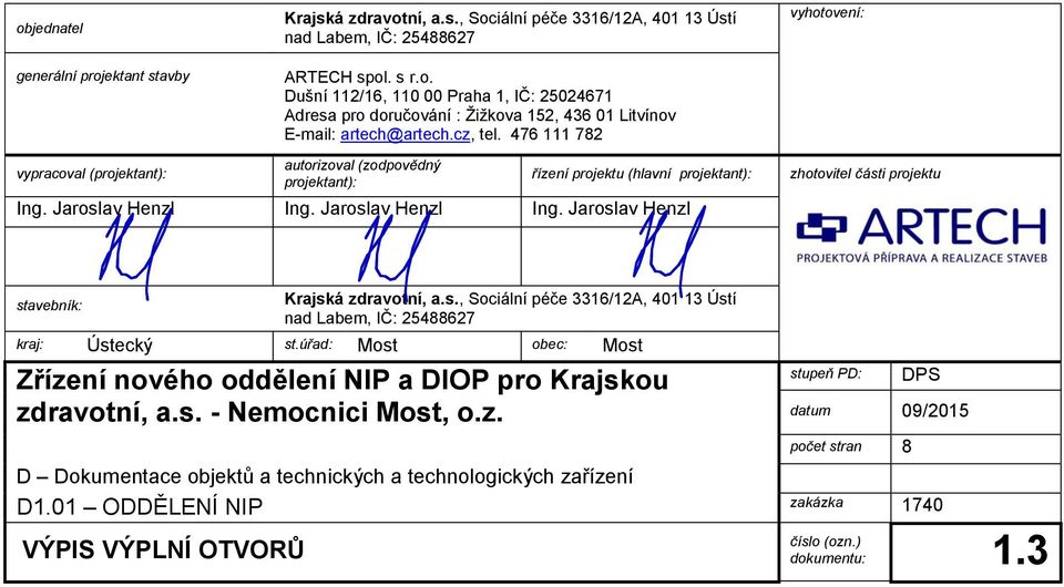 i projektu stavebník: Krajská zdravotní, a.s., Sociální péče 336/2A, 40 3 Ústí nad Labem, IČ: 25488627 kraj: Ústecký st.