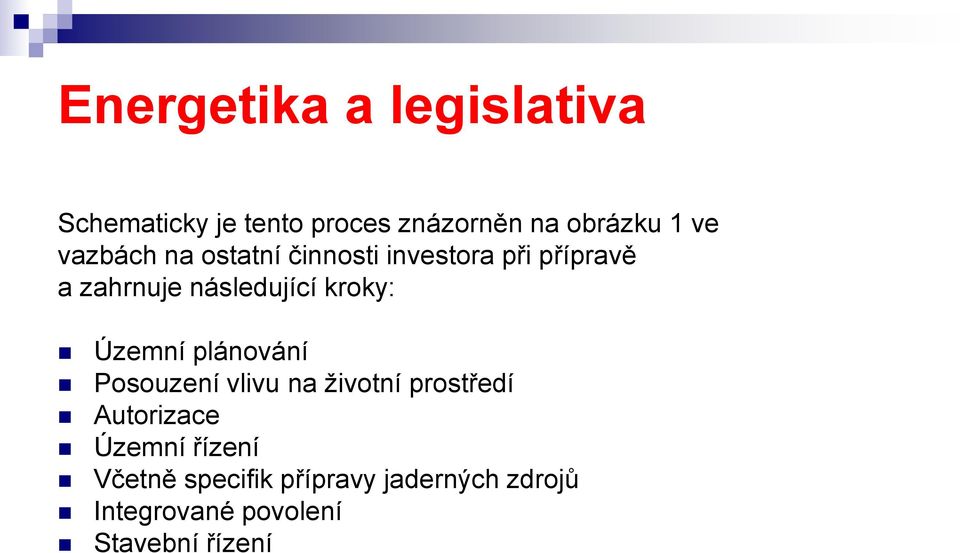 kroky: Územní plánování Posouzení vlivu na životní prostředí Autorizace Územní