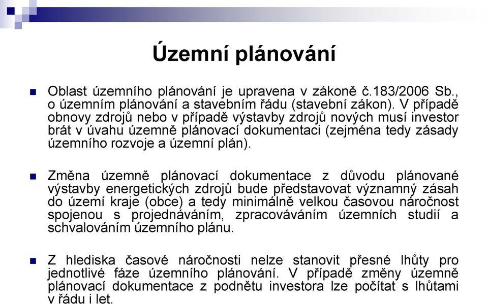 Změna územně plánovací dokumentace z důvodu plánované výstavby energetických zdrojů bude představovat významný zásah do území kraje (obce) a tedy minimálně velkou časovou náročnost spojenou s