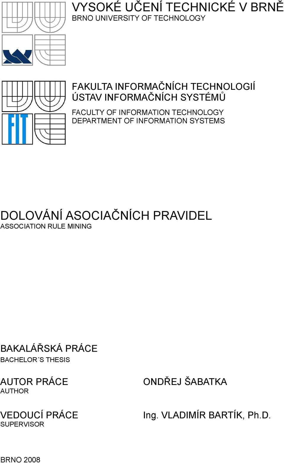 SYSTEMS DOLOVÁNÍ ASOCIAČNÍCH PRAVIDEL ASSOCIATION RULE MINING BAKALÁŘSKÁ PRÁCE BACHELOR S