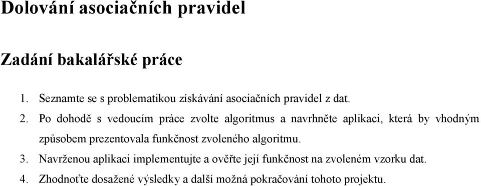 Po dohodě s vedoucím práce zvolte algoritmus a navrhněte aplikaci, která by vhodným způsobem