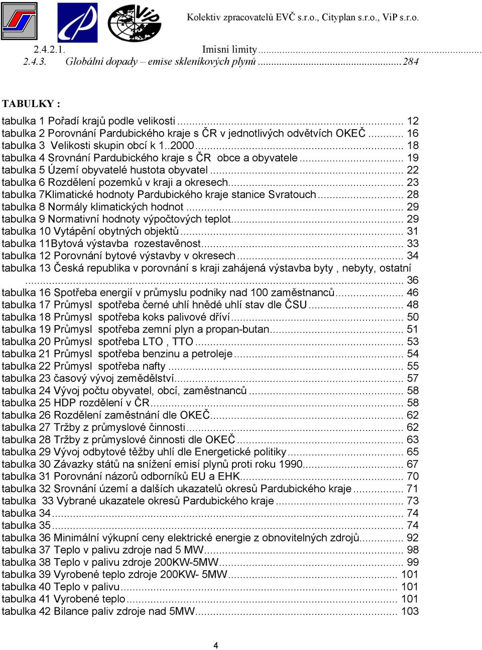 .. 19 tabulka 5 Území obyvatelé hustota obyvatel... 22 tabulka 6 Rozdělení pozemků v kraji a okresech... 23 tabulka 7Klimatické hodnoty Pardubického kraje stanice Svratouch.