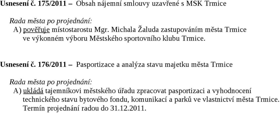 176/2011 Pasportizace a analýza stavu majetku města Trmice A) ukládá tajemníkovi městského úřadu zpracovat