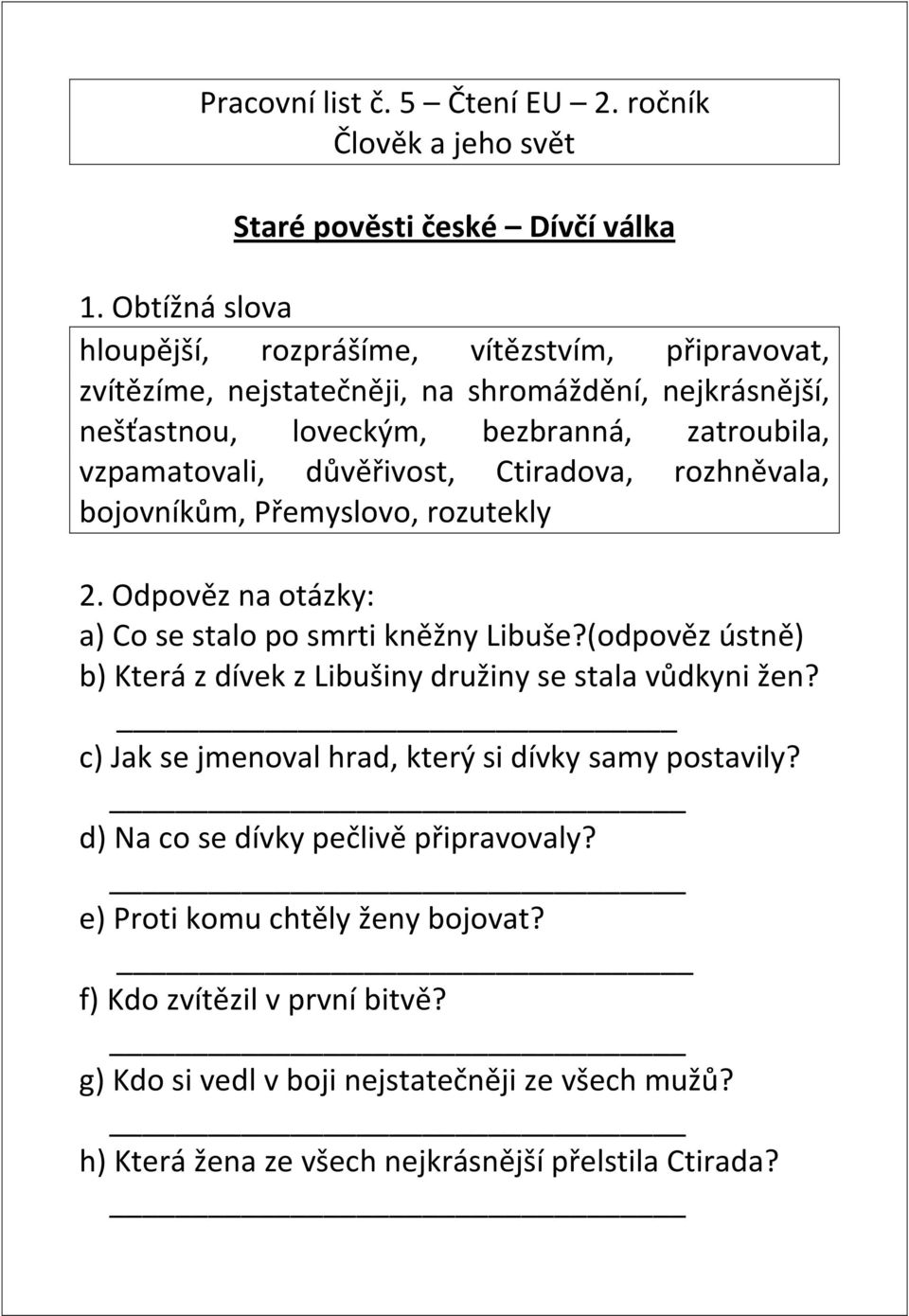 důvěřivost, Ctiradova, rozhněvala, bojovníkům, Přemyslovo, rozutekly 2. Odpověz na otázky: a) Co se stalo po smrti kněžny Libuše?