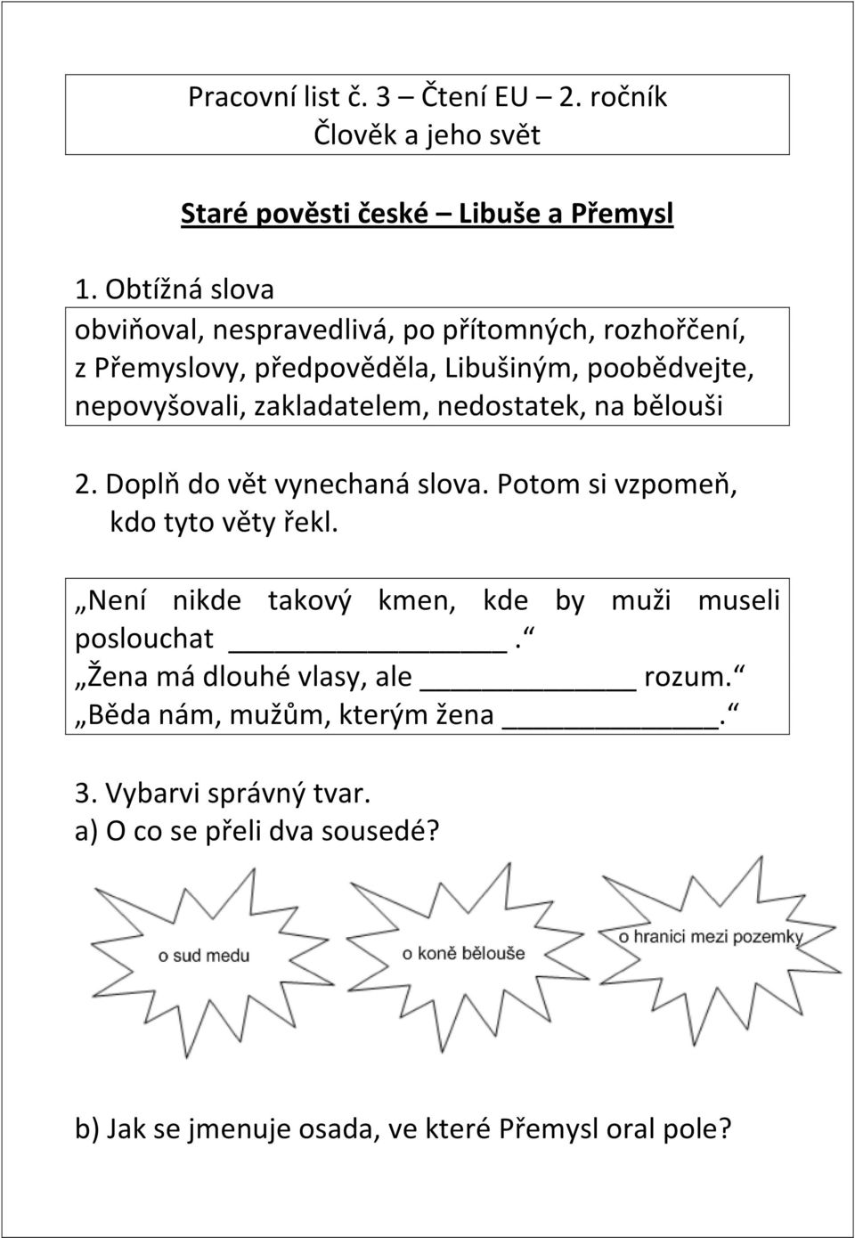 zakladatelem, nedostatek, na bělouši 2. Doplň do vět vynechaná slova. Potom si vzpomeň, kdo tyto věty řekl.