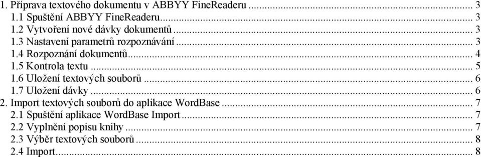 6 Uložení textových souborů... 6 1.7 Uložení dávky... 6 2. Import textových souborů do aplikace WordBase... 7 2.