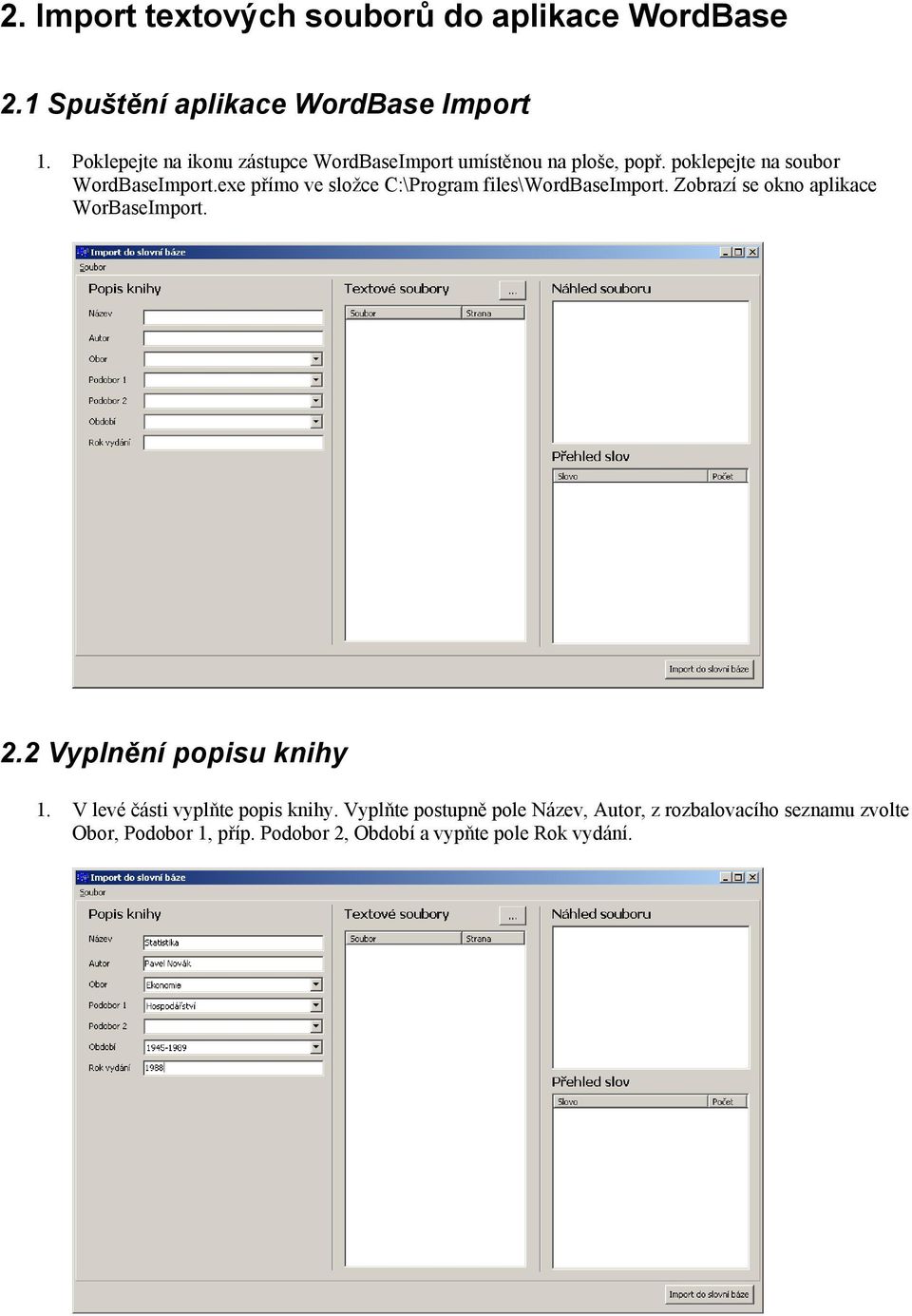 exe přímo ve složce C:\Program files\wordbaseimport. Zobrazí se okno aplikace WorBaseImport. 2.2 Vyplnění popisu knihy 1.