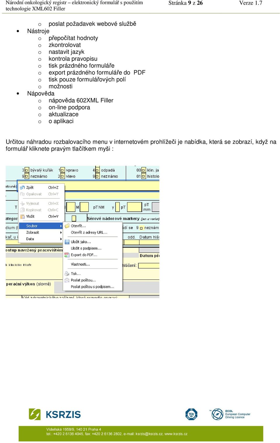 pravopisu o tisk prázdného formuláře o export prázdného formuláře do PDF o tisk pouze formulářových polí o možnosti