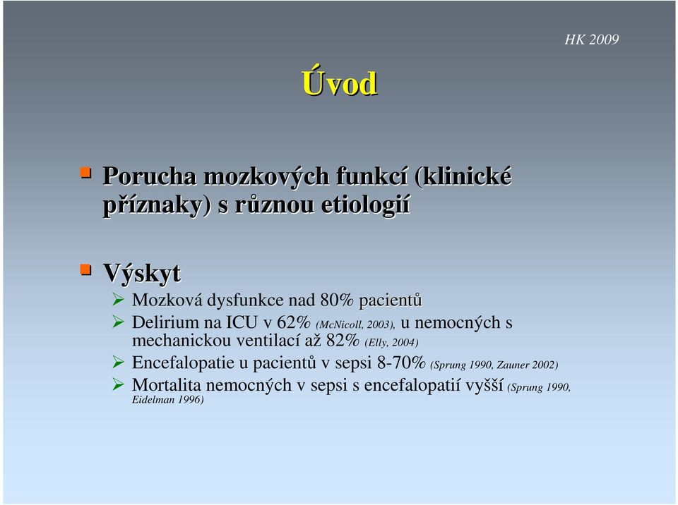 mechanickou ventilací až 82% (Elly, 2004) Encefalopatie u pacientů v sepsi 8-70% (Sprung