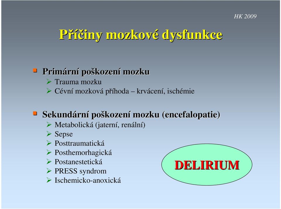 mozku (encefalopatie( encefalopatie) Metabolická (jaterní, renální) Sepse