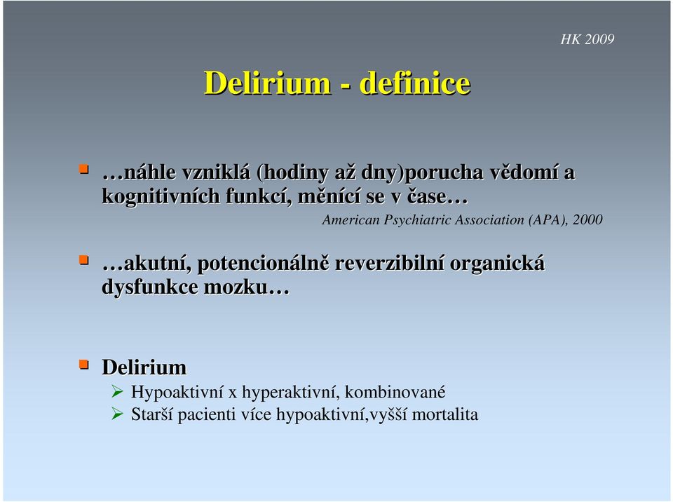 2000 akutní,, potencionáln lně reverzibilní organická dysfunkce mozku Delirium