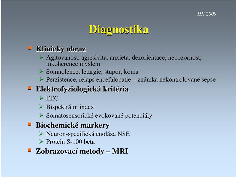 nekontrolované sepse Elektrofyziologická kritéria ria EEG Bispektrální index Somatosensorické