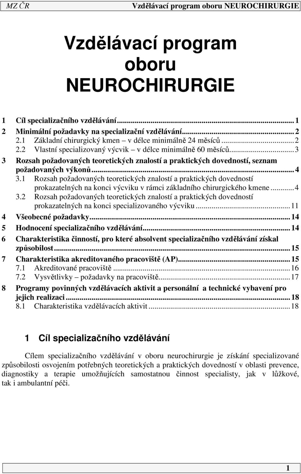 Rozsah požadovaných teoretických znalostí a praktických dovedností prokazatelných na konci výcviku v rámci základního chirurgického kmene...4 3.