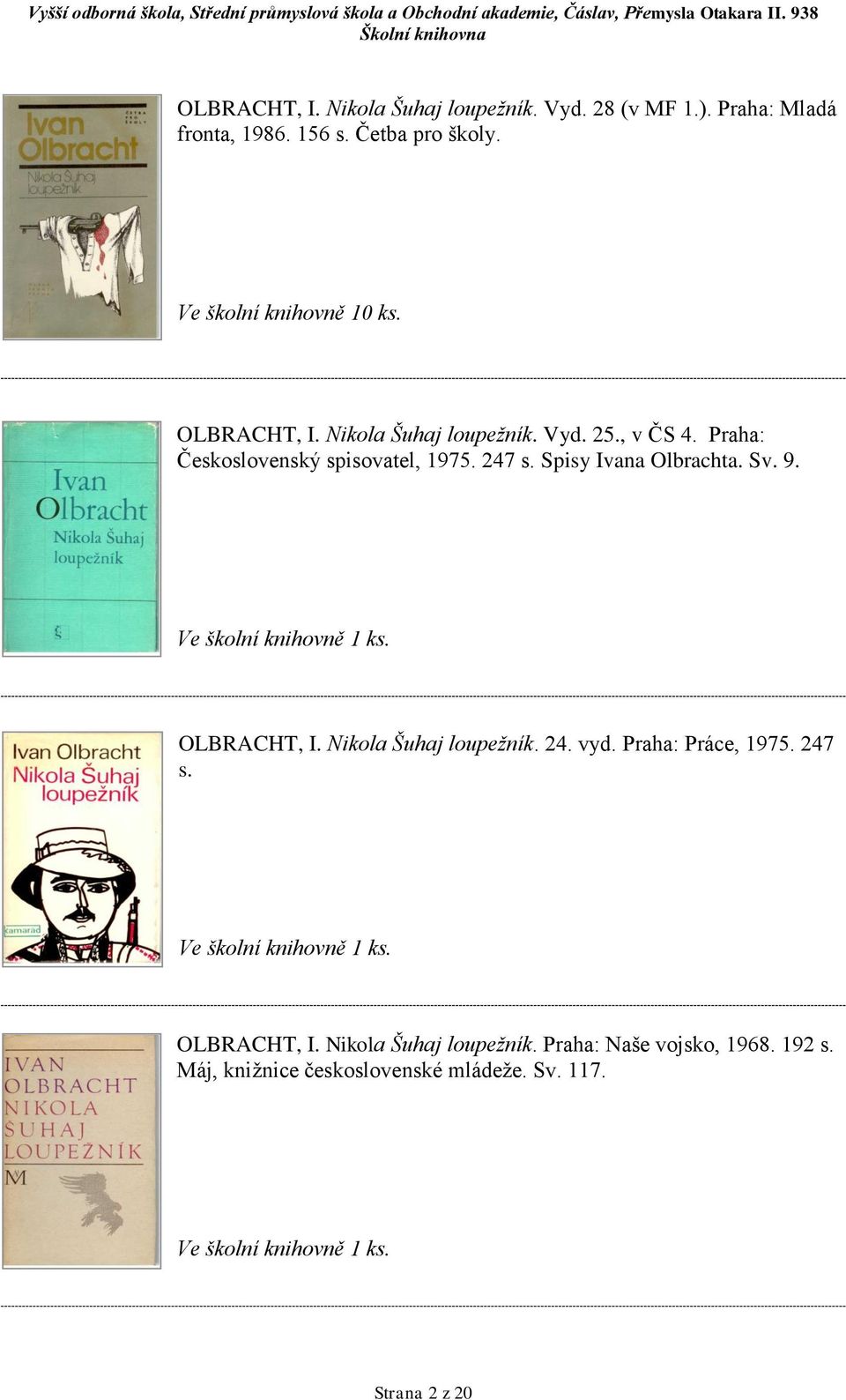 Spisy Ivana Olbrachta. Sv. 9. OLBRACHT, I. Nikola Šuhaj loupežník. 24. vyd. Praha: Práce, 1975. 247 s.