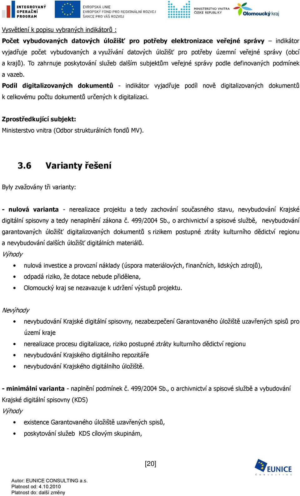 Podíl digitalizovaných dokumentů - indikátor vyjadřuje podíl nově digitalizovaných dokumentů k celkovému počtu dokumentů určených k digitalizaci.