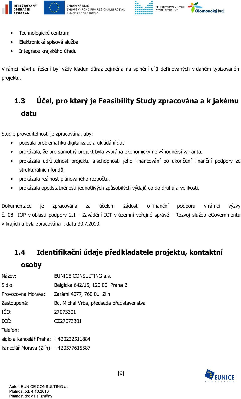 vybrána ekonomicky nejvýhodnější varianta, prokázala udržitelnost projektu a schopnosti jeho financování po ukončení finanční podpory ze strukturálních fondů, prokázala reálnost plánovaného rozpočtu,