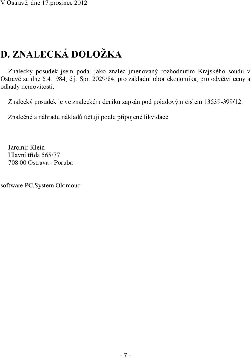 1984, č.j. Spr. 2029/84, pro základní obor ekonomika, pro odvětví ceny a odhady nemovitostí.