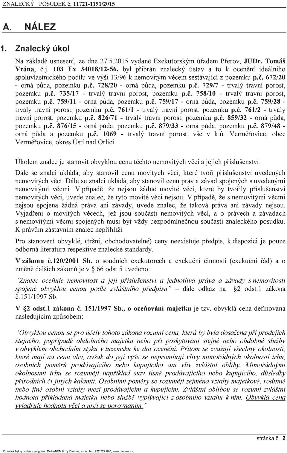 č. 729/7 - trvalý travní porost, pozemku p.č. 735/17 - trvalý travní porost, pozemku p.č. 758/10 - trvalý travní porost, pozemku p.č. 759/11 - orná půda, pozemku p.č. 759/17 - orná půda, pozemku p.č. 759/28 - trvalý travní porost, pozemku p.