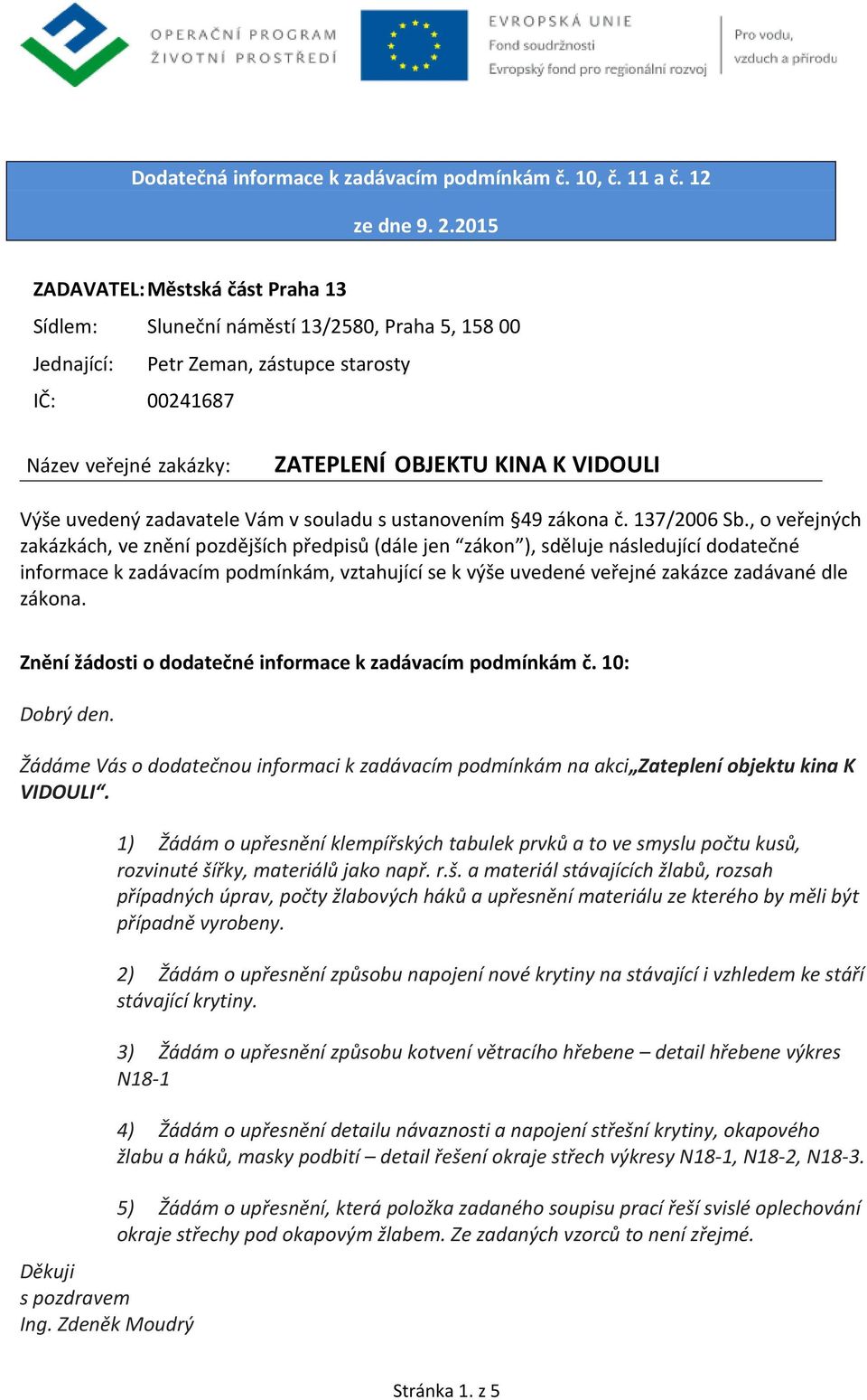 Výše uvedený zadavatele Vám v souladu s ustanovením 49 zákona č. 137/2006 Sb.