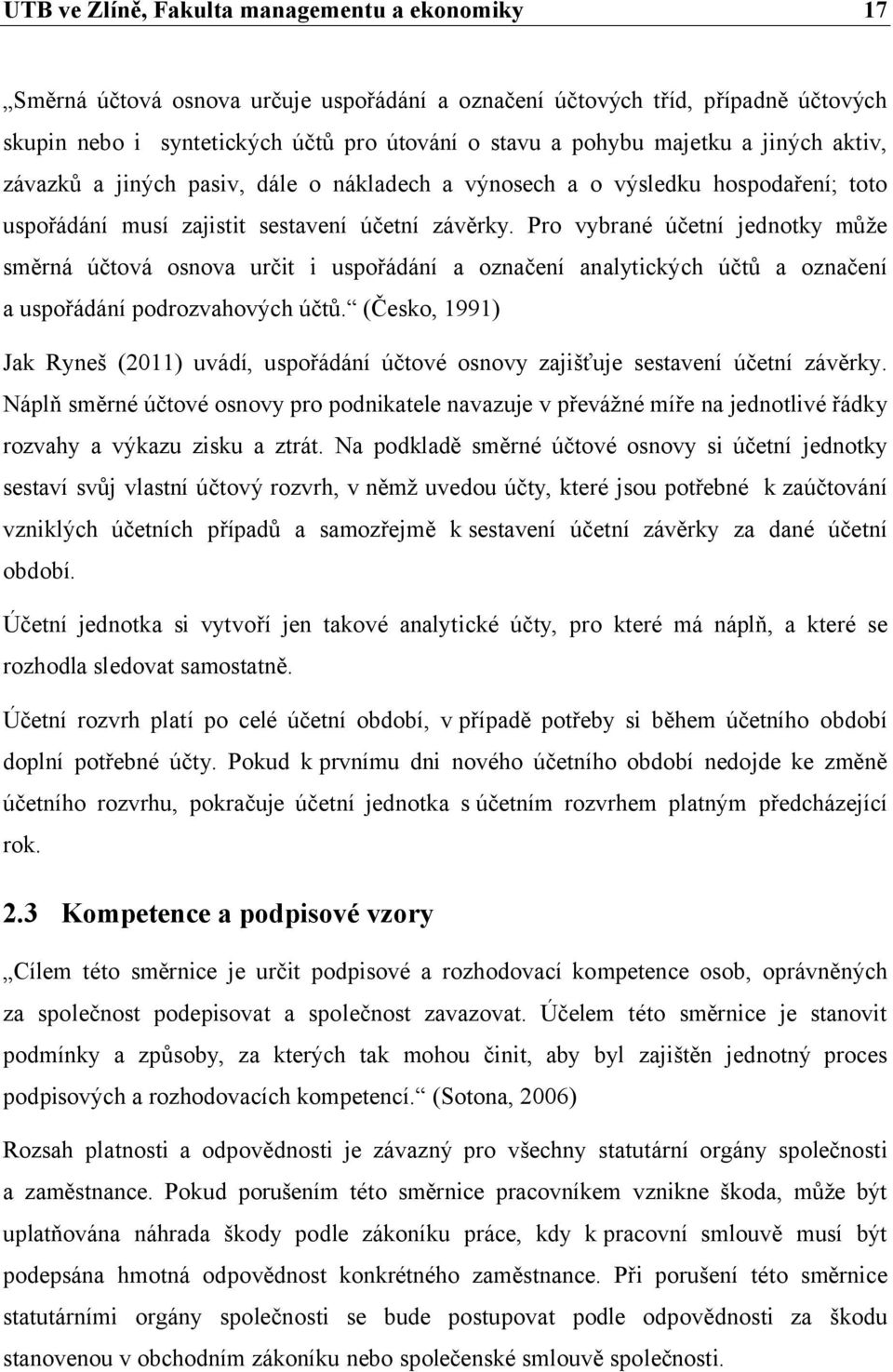 Pro vybrané účetní jednotky může směrná účtová osnova určit i uspořádání a označení analytických účtů a označení a uspořádání podrozvahových účtů.