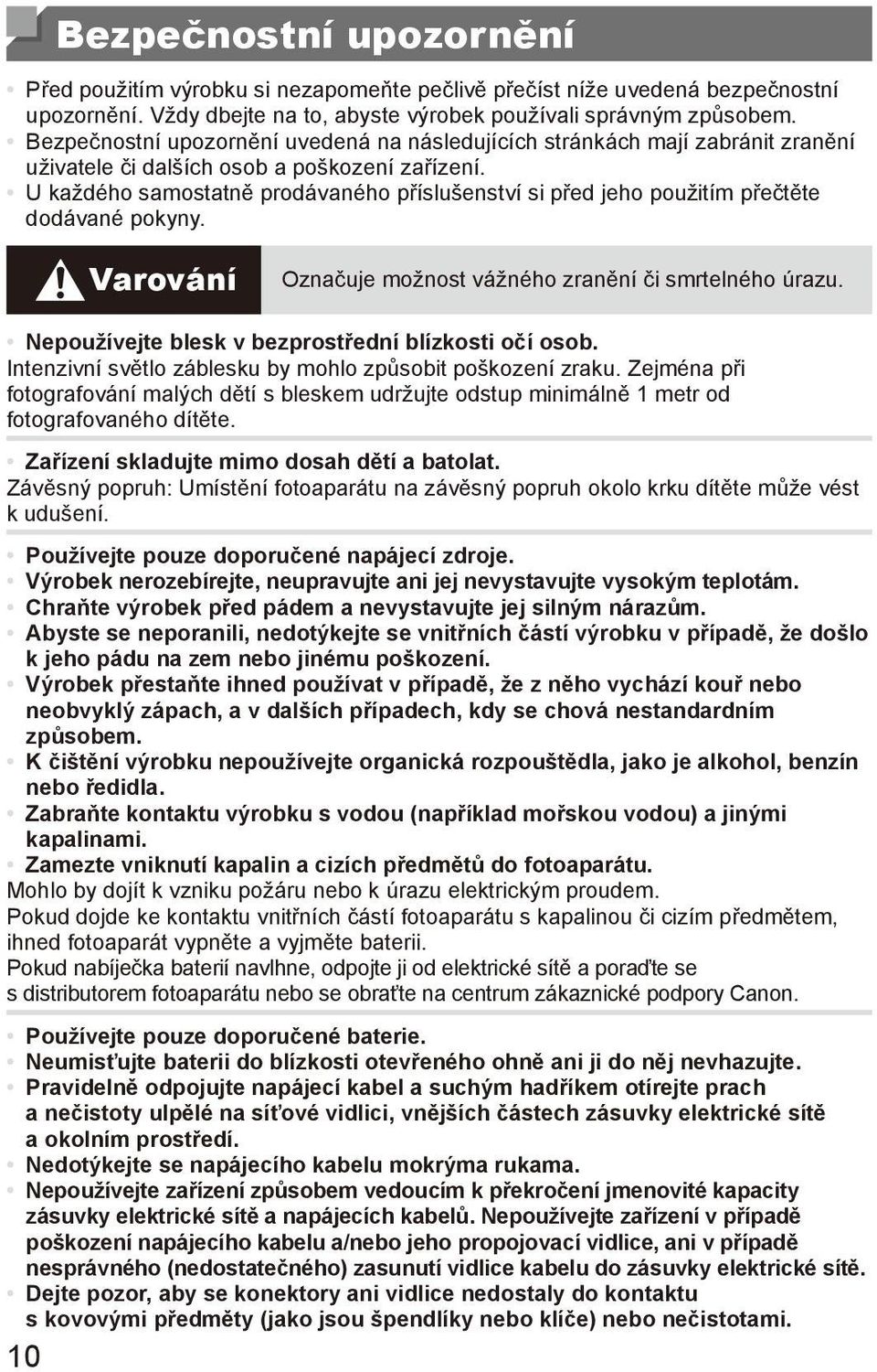 U každého samostatně prodávaného příslušenství si před jeho použitím přečtěte dodávané pokyny. Varování Označuje možnost vážného zranění či smrtelného úrazu.