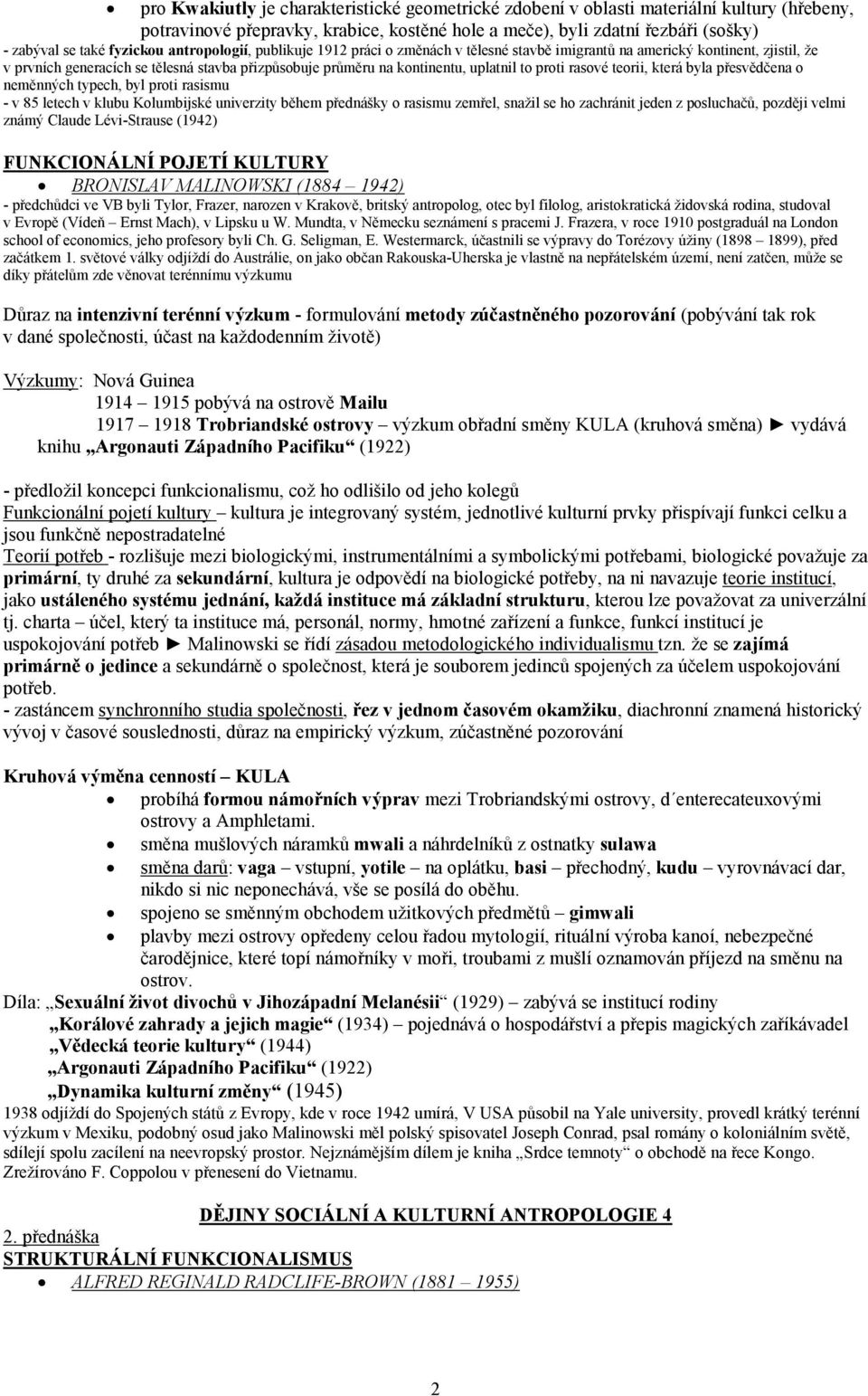 to proti rasové teorii, která byla přesvědčena o neměnných typech, byl proti rasismu - v 85 letech v klubu Kolumbijské univerzity během přednášky o rasismu zemřel, snažil se ho zachránit jeden z