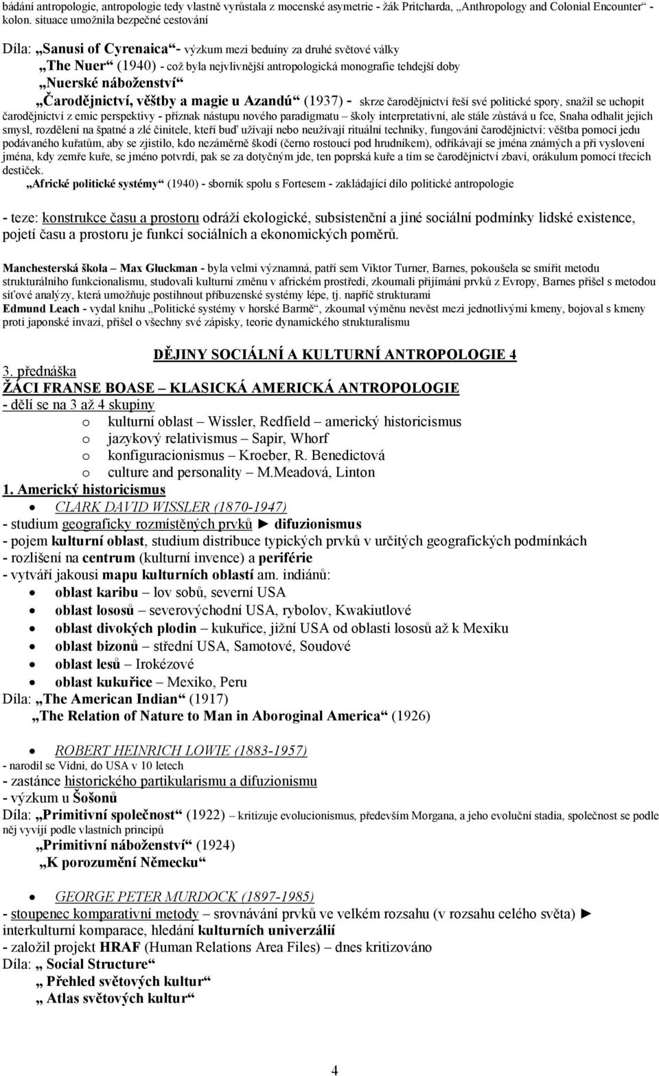 náboženství Čarodějnictví, věštby a magie u Azandú (1937) - skrze čarodějnictví řeší své politické spory, snažil se uchopit čarodějnictví z emic perspektivy - příznak nástupu nového paradigmatu školy