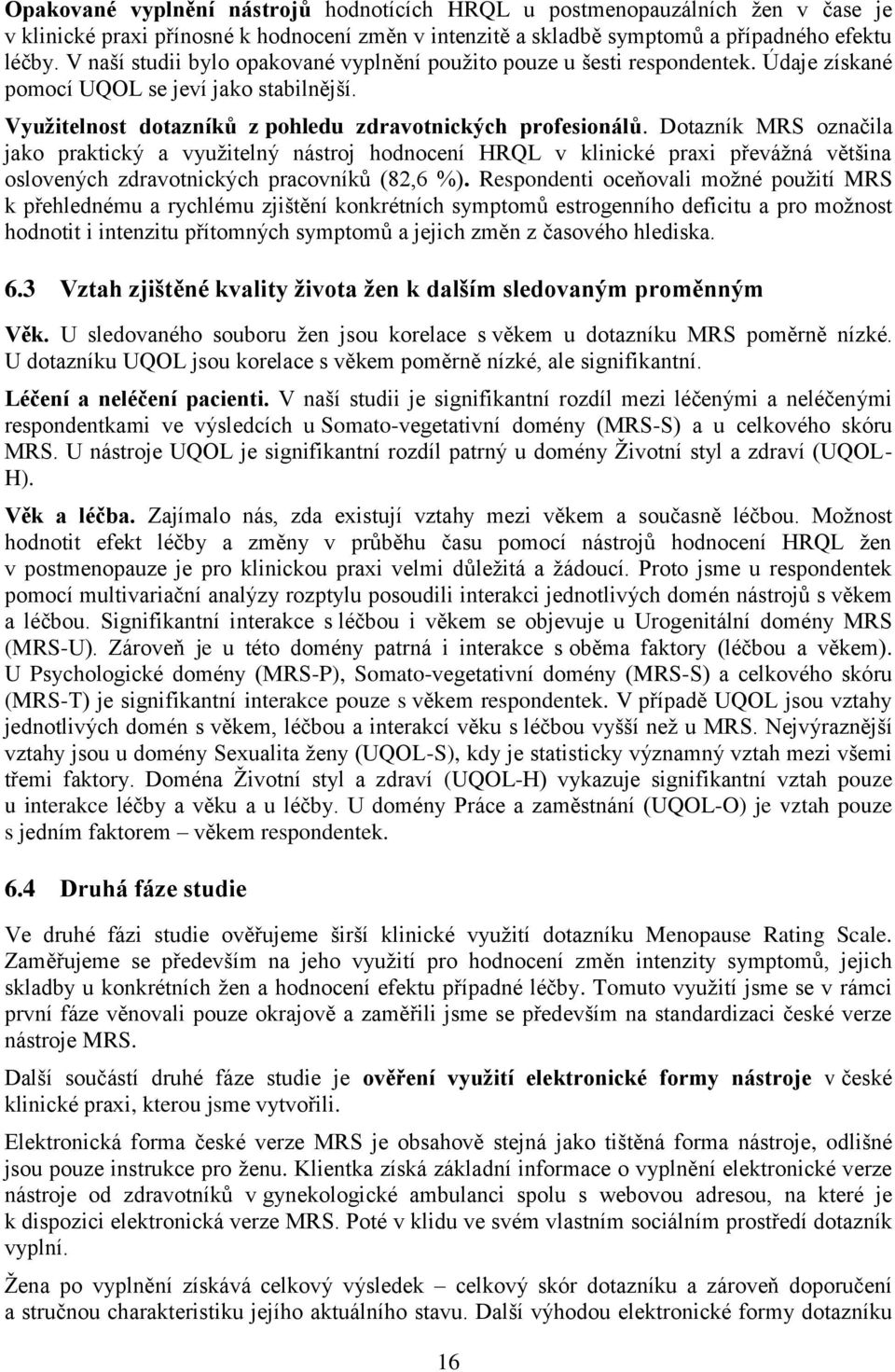 Dotazník MRS označila jako praktický a využitelný nástroj hodnocení HRQL v klinické praxi převážná většina oslovených zdravotnických pracovníků (82,6 %).