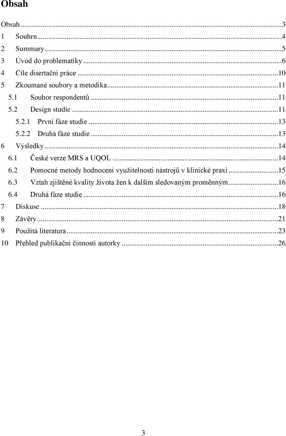 1 České verze MRS a UQOL... 14 6.2 Pomocné metody hodnocení využitelnosti nástrojů v klinické praxi... 15 6.