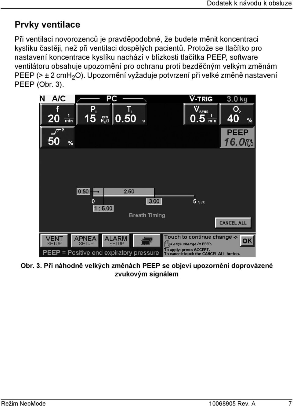 Protože se tlačítko pro nastavení koncentrace kyslíku nachází v blízkosti tlačítka PEEP, software ventilátoru obsahuje upozornění