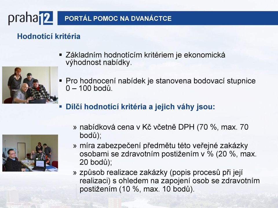 Dílčí hodnotící kritéria a jejich váhy jsou:» nabídková cena v Kč včetně DPH (70 %, max.