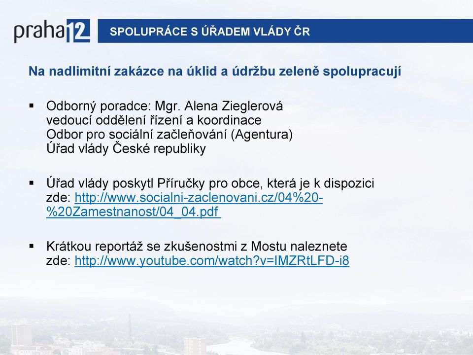 republiky Úřad vlády poskytl Příručky pro obce, která je k dispozici zde: http://www.socialni-zaclenovani.