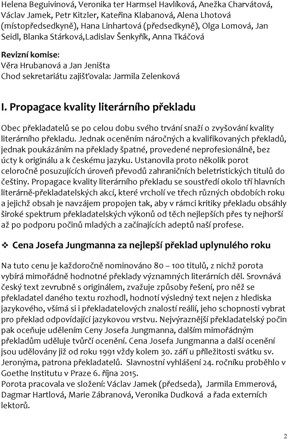 Propagace kvality literárního překladu Obec překladatelů se po celou dobu svého trvání snaží o zvyšování kvality literárního překladu.