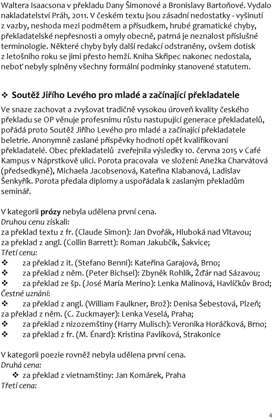 terminologie. Některé chyby byly další redakcí odstraněny, ovšem dotisk z letošního roku se jimi přesto hemží.